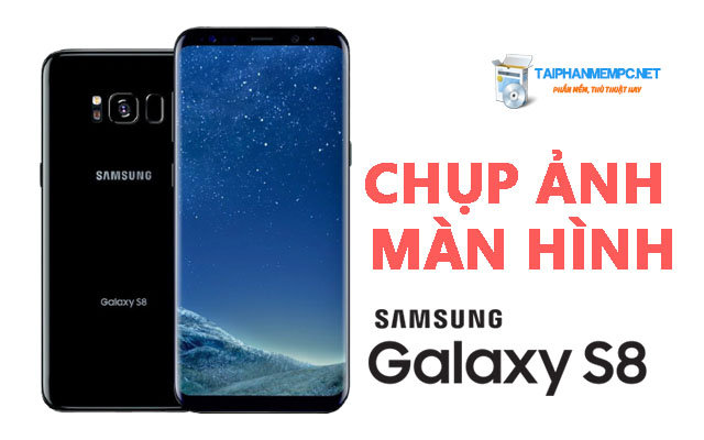 chup anh man hinh galaxy s8 va s8+ plus