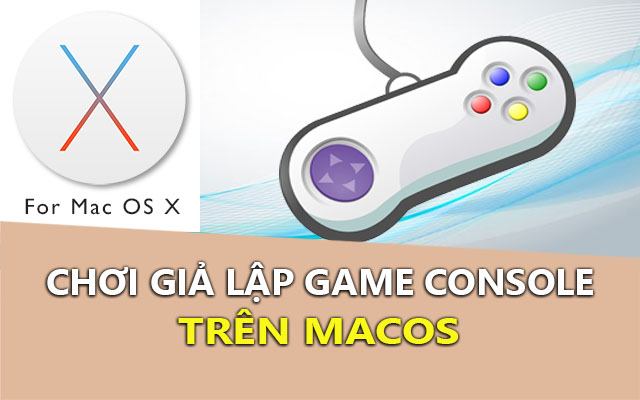 cach choi gia lap game console tren macos (gameboy, sega, nintendo ds, ps)