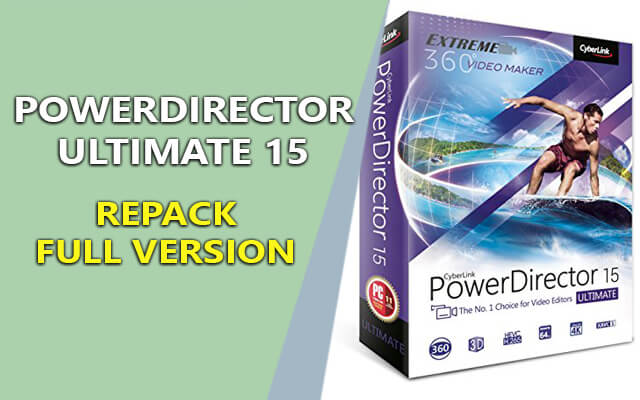 powerdirector ultimate 15 repack - chinh sua video chuyen nghiep