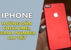 Check IMEI iPhone, check Serial Number iPhone chính xác nhất 2017