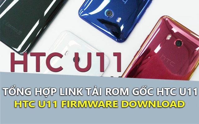 tong hop link tai rom goc htc u11 - htc u11 firmware download