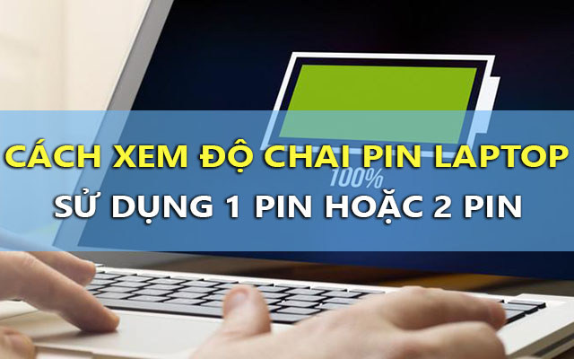 cach xem do chai pin laptop su dung 1 pin hoac 2 pin