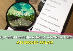 Thủ thuật chụp ảnh màn hình đồng hồ Android Wear nhanh nhất