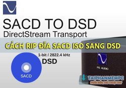 Hướng dẫn rip đĩa SACD ISO sang DSD chất lượng cao chi tiết