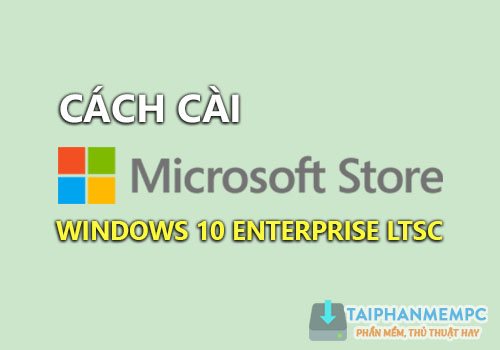 cach cai store va edge tren windows 10 enterprise ltsc 2019