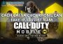 Mẹo cài và chơi Call of Duty Mobile trên máy tính không Fake IP