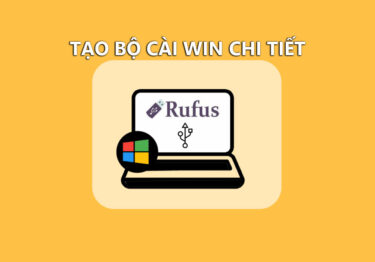 Hướng dẫn tạo USB Boot cài Win bằng Rufus nhanh chóng